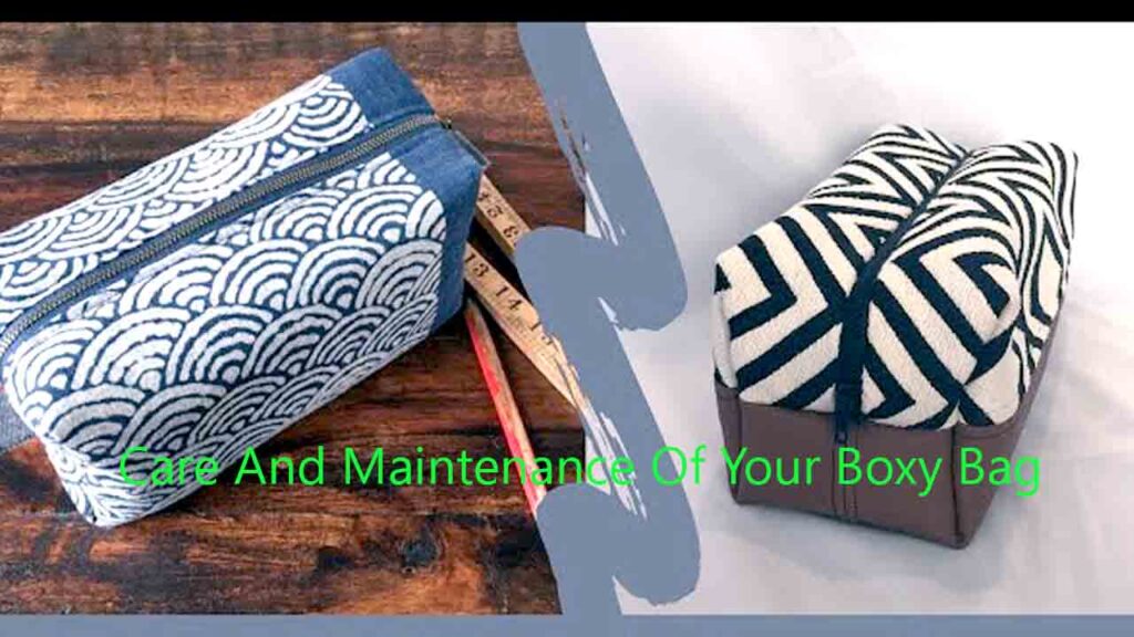 Care And Maintenance Of Your Boxy Bag
