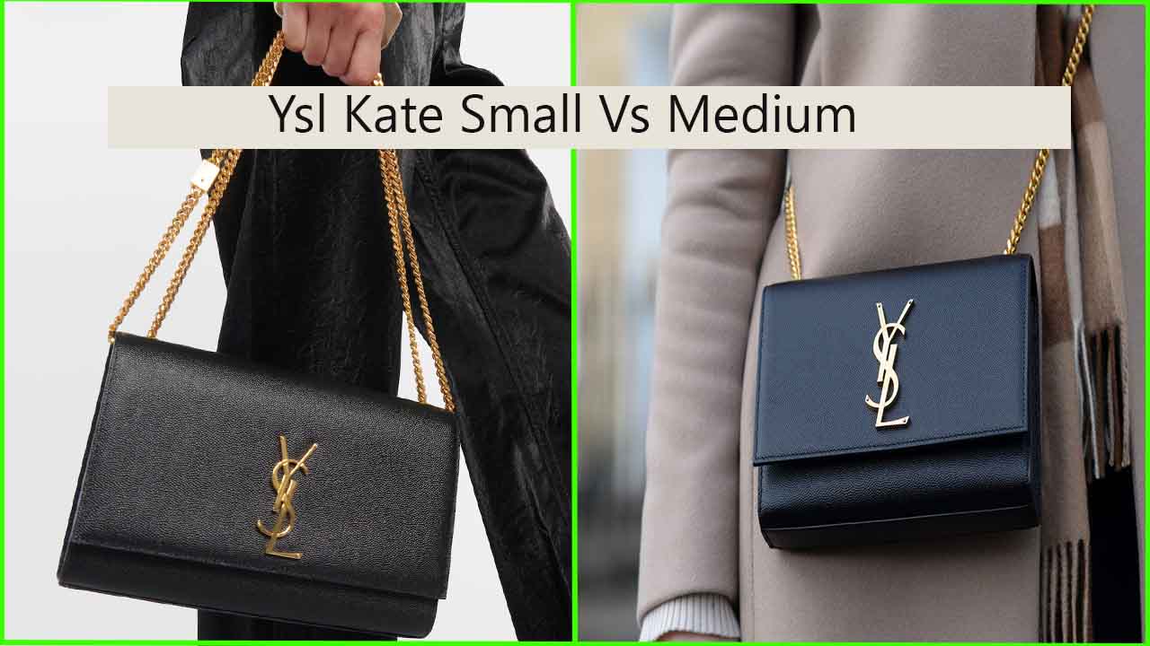 Ysl Kate Small Vs Medium